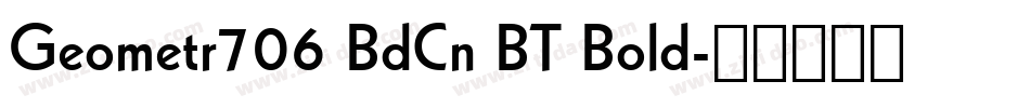 Geometr706 BdCn BT Bold字体转换